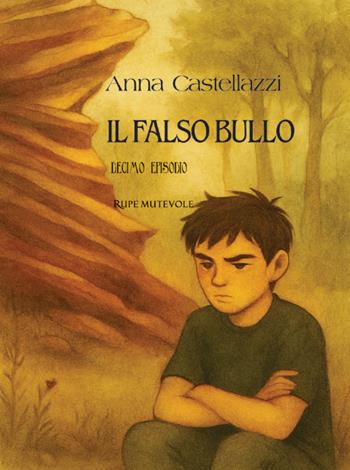 Il falso bullo. Decimo episodio - Anna Castellazzi - Libro Rupe Mutevole 2025 | Libraccio.it