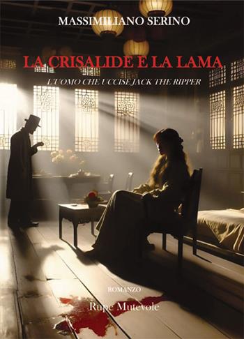 La crisalide e la lama. L'uomo che uccise Jack The Ripper - Massimiliano Serino - Libro Rupe Mutevole 2026 | Libraccio.it