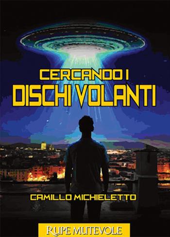 Cercando i dischi volanti - Camillo Michieletto - Libro Rupe Mutevole 2026 | Libraccio.it
