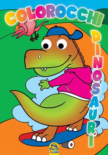 Colorocchi. Ediz. illustrata. Vol. 3: Dinosauri  - Libro Macro Junior 2009 | Libraccio.it
