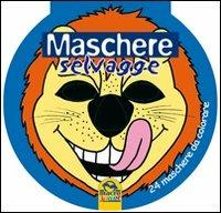 Maschere selvagge. 24 maschere da colorare  - Libro Macro Junior 2009 | Libraccio.it