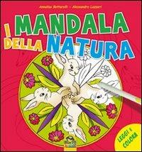 I mandala della natura. Ediz. illustrata - Annalisa Bottarelli, Alessandra Lazzeri - Libro Macro Junior 2009 | Libraccio.it