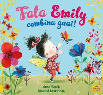 Fata Emily combina guai! Ediz. illustrata - Anne Booth, Rosalind Beardshaw - Libro Macro Junior 2020 | Libraccio.it