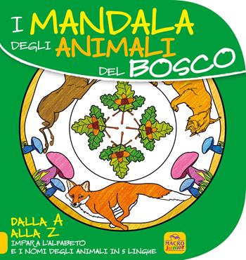 Mandala degli animali del bosco. Dalla A alla Z impara l'alfabeto e i nomi degli animali in 5 lingue  - Libro Macro Junior 2014 | Libraccio.it