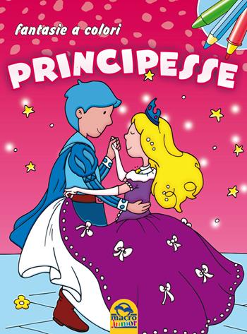 Principesse. Fantasie a colori. Ediz. illustrata  - Libro Macro Junior 2014 | Libraccio.it