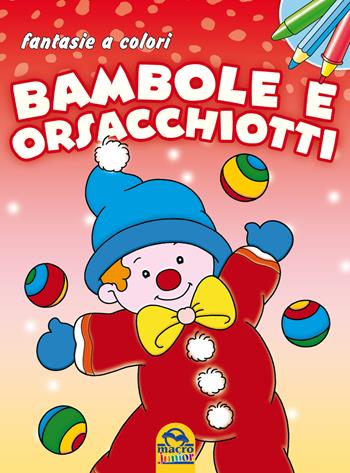 Bambole e orsacchiotti. Fantasie a colori. Ediz. illustrata  - Libro Macro Junior 2014 | Libraccio.it