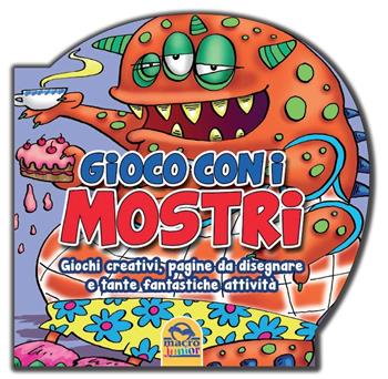 Gioco con i mostri. Giochi creativi, pagine da disegnare e tante fantastiche attività  - Libro Macro Junior 2014 | Libraccio.it