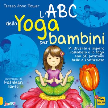 L'ABC dello yoga per bambini. Mi diverto e imparo l'alfabeto e lo yoga con 60 posizioni belle e fantasiose. Ediz. illustrata - Teresa Anne Power - Libro Macro Junior 2015 | Libraccio.it