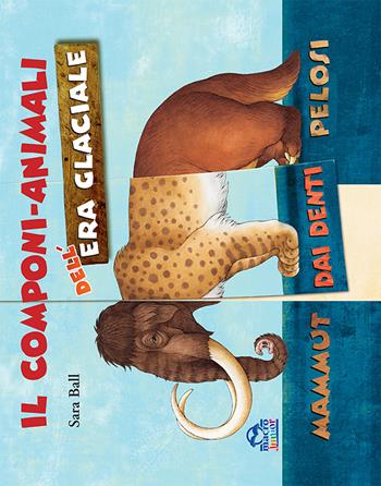 Il componi-animali dell'era glaciale - Sara Ball - Libro Macro Junior 2015 | Libraccio.it