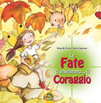 Le fate ci insegnano... il coraggio - M. Rosa Curto, Aleix Cabrera - Libro Macro Junior 2015 | Libraccio.it