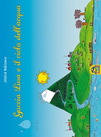Goccia Lina e il ciclo dell'acqua - Stella Bellomo - Libro Macro Junior 2015 | Libraccio.it