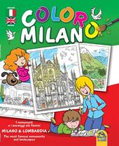 Coloro Milano. I monumenti e i paesaggi piu famosi Milano & Lombardia. Ediz. bilingue