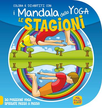 Le stagioni. I mandala dello yoga  - Libro Macro Junior 2015 | Libraccio.it