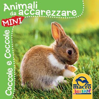 Animali da accarezzare. Coccole e coccole mini. Ediz. illustrata  - Libro Macro Junior 2016 | Libraccio.it