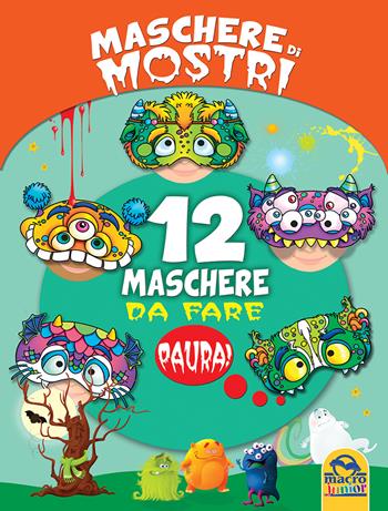 Maschere di mostri. 12 maschere da fare paura!  - Libro Macro Junior 2016 | Libraccio.it