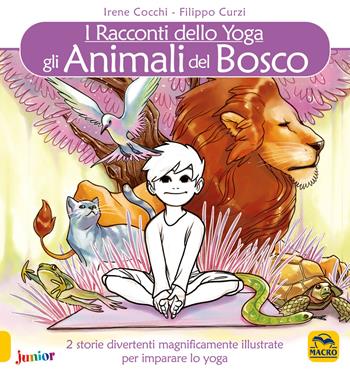 Gli animali del bosco. I racconti dello yoga - Irene Cocchi, Filippo Curzi - Libro Macro Junior 2016 | Libraccio.it