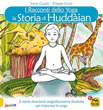 La storia di Huddain. I racconti dello yoga - Irene Cocchi, Filippo Curzi - Libro Macro Junior 2016 | Libraccio.it