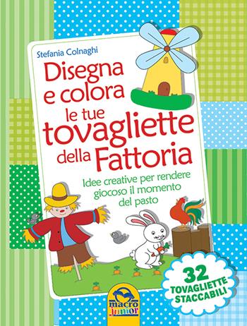 Disegna e colora le tue tovagliette della fattoria - Stefania Colnaghi - Libro Macro Junior 2015 | Libraccio.it