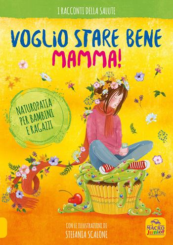 Voglio stare bene mamma! Naturopatia per bambini e ragazzi  - Libro Macro Junior 2021, I racconti della salute | Libraccio.it