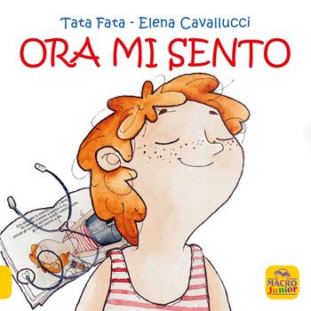 Ora mi sento. Ediz. a colori - Elena Cavallucci - Libro Macro Junior 2021 | Libraccio.it
