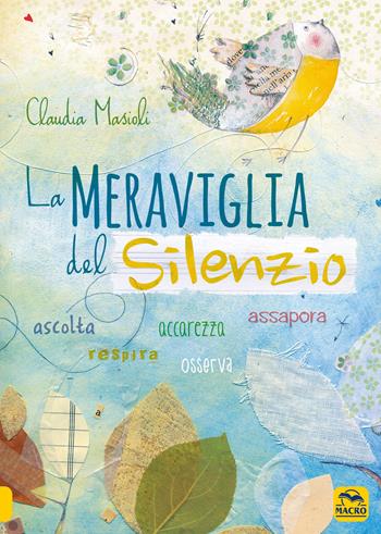 La meraviglia del silenzio. Ascolta-Respira-Assapora-Accarezza - Claudia Masioli - Libro Macro Junior 2022 | Libraccio.it
