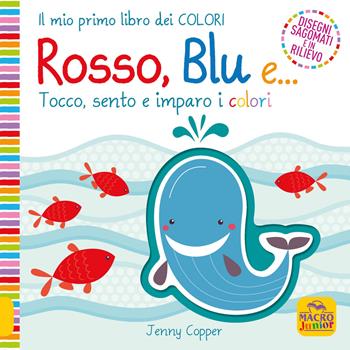Rosso, blu e... Tocco, sento e imparo i colori. Ediz. a colori - Jenny Copper - Libro Macro Junior 2020 | Libraccio.it