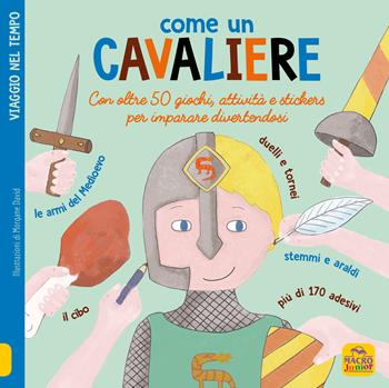 Come un cavaliere. Leggi gioca e impara in 50 attività. Con adesivi. Ediz. illustrata - David Morgane - Libro Macro Junior 2020, Favole illustrate | Libraccio.it