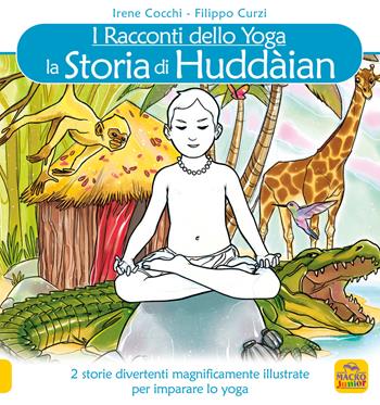 La storia di Huddain. I racconti dello yoga - Irene Cocchi, Filippo Curzi - Libro Macro Junior 2020 | Libraccio.it