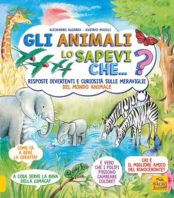 Lo sapevi che...? Gli animali - Alejandro Algarra, Gustavo Mazali - Libro Macro Junior 2020 | Libraccio.it