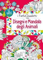 Disegni e mandala degli animali. I FantaQuaderni. Ediz. illustrata