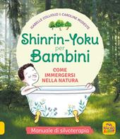 Shinrin-Yoku per bambini. Come immergersi nella natura. Ediz. illustrata