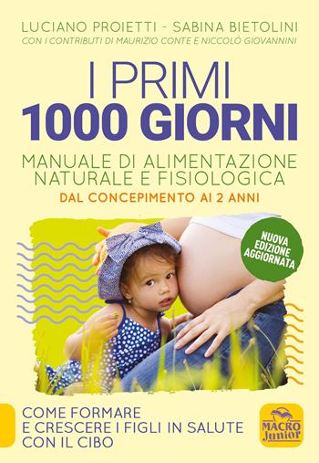 I primi 1000 giorni. Manuale di alimentazione naturale e fisiologica. Dal concepimento ai 2 anni - Luciano Proietti, Sabina Bietolini - Libro Macro Junior 2021 | Libraccio.it