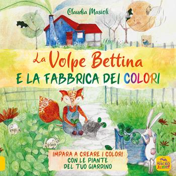 La volpe Bettina e la fabbrica dei colori. Ediz. a colori - Claudia Masioli - Libro Macro Junior 2021 | Libraccio.it