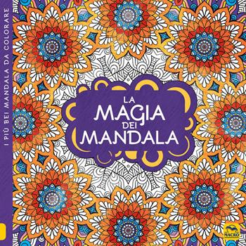 La magia dei mandala. I quaderni dell'Art Therapy. Disegni da colorare. Ediz. illustrata  - Libro Gruppo Editoriale Macro 2021, Mandala | Libraccio.it