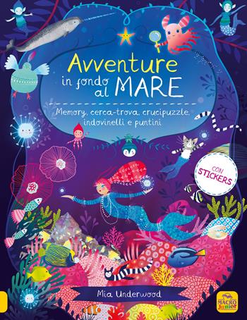 Avventure in fondo al mare. Memory, cerca-trova, crucipuzzle, indovinelli e puntini - Mia Underwood - Libro Macro Junior 2022 | Libraccio.it