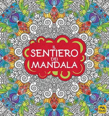 Il sentiero dei mandala. I quaderni dell'Art Therapy. Disegni da colorare. Ediz. illustrata  - Libro Gruppo Editoriale Macro 2021, Mandala | Libraccio.it