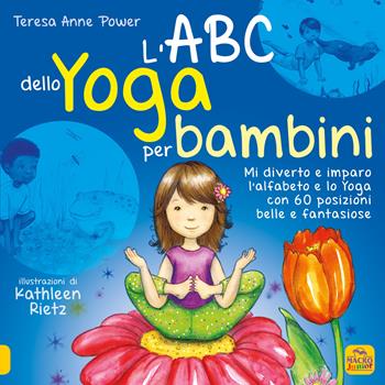 L'ABC dello yoga per bambini. Mi diverto e imparo l'alfabeto e lo yoga con 60 posizioni belle e fantasiose - Teresa Anne Power - Libro Macro Junior 2021 | Libraccio.it