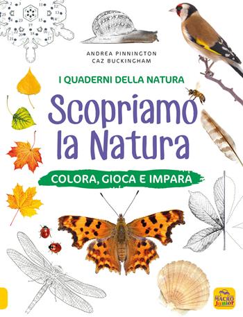 Scopriamo la natura. Colora, gioca e impara. Ediz. a colori - Andrea Pinnington, Caz Buckingham - Libro Macro Junior 2021, I quaderni della natura | Libraccio.it