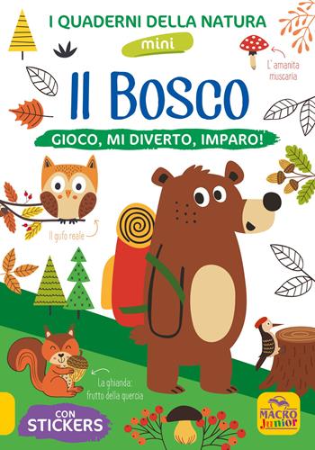 Il bosco. Gioco, mi diverto, imparo! Con adesivi. Ediz. illustrata  - Libro Macro Junior 2022, I quaderni della natura | Libraccio.it