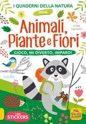 Animali, piante e fiori. Gioco, mi diverto, imparo! Con adesivi. Ediz. illustrata