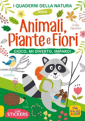 Animali, piante e fiori. Gioco, mi diverto, imparo! Con adesivi. Ediz. illustrata  - Libro Macro Junior 2022, I quaderni della natura | Libraccio.it