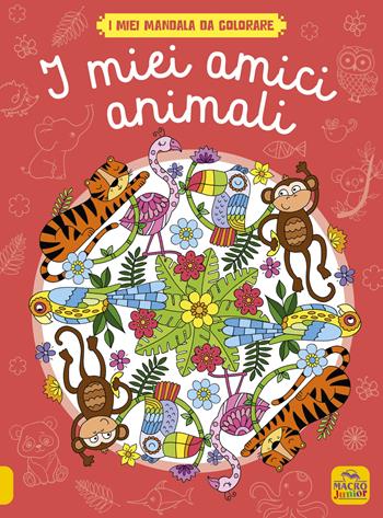 I miei amici animali. I miei mandala da colorare. Ediz. illustrata  - Libro Macro Junior 2022 | Libraccio.it