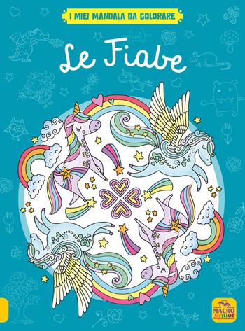 Le fiabe. I miei mandala da colorare. Ediz. illustrata  - Libro Macro Junior 2022 | Libraccio.it