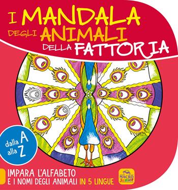 Mandala degli animali della fattoria. Dalla A alla Z impara l'alfabeto e i nomi degli animali in 5 lingue  - Libro Macro Junior 2022 | Libraccio.it