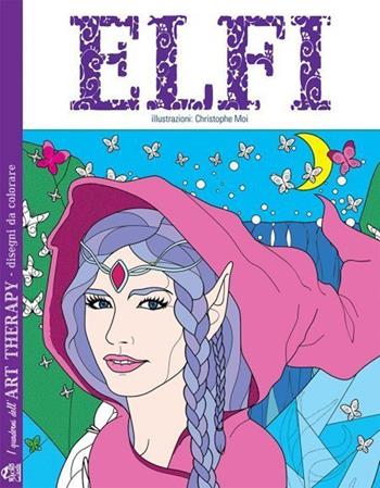 Elfi. I quaderni dell'art therapy. 100 disegni da colorare - Christophe Moi - Libro Gruppo Editoriale Macro 2021, I quaderni dell'Art Therapy | Libraccio.it