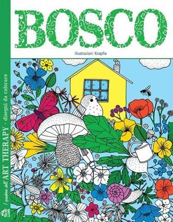 Bosco. I quaderni dell'art therapy. 100 disegni da colorare - Knapfla - Libro Gruppo Editoriale Macro 2021, I quaderni dell'Art Therapy | Libraccio.it