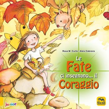 Le fate ci insegnano... il coraggio. Ediz. illustrata - M. Rosa Curto, Aleix Cabrera - Libro Macro Junior 2021 | Libraccio.it