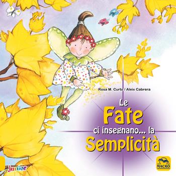 Le fate ci insegnano... la semplicità. Ediz. a colori - M. Rosa Curto, Aleix Cabrera - Libro Macro Junior 2021 | Libraccio.it