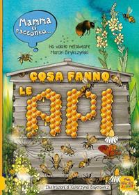 Mamma ti racconto... cosa fanno le api. Vola nell'alveare - Marcin Brykczynski, Katarzyna Bajerowicz - Libro Macro Junior 2022 | Libraccio.it