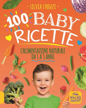 100 baby ricette. L'alimentazione naturale da 1 ai 3 anni  - Libro Macro Junior 2022 | Libraccio.it